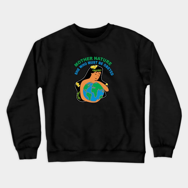 Mother Nature - she who must be obeyed. Crewneck Sweatshirt by Verl